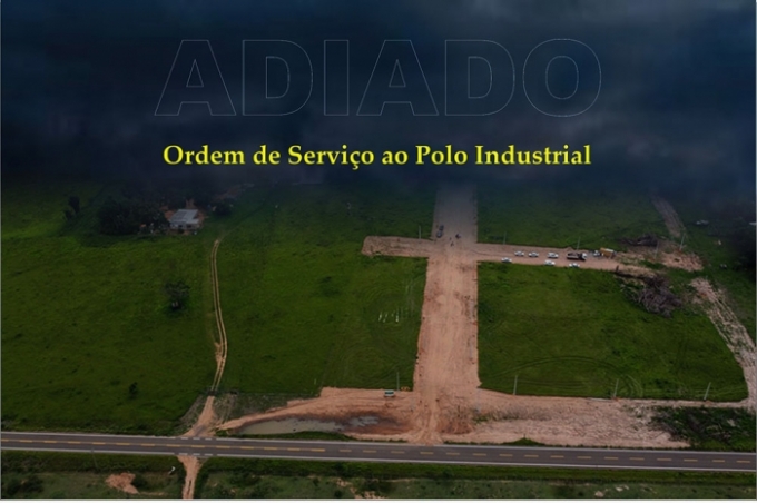 Adiado: Ordem de Serviço do Polo Industrial “Thiago Carneiro Pereira”.