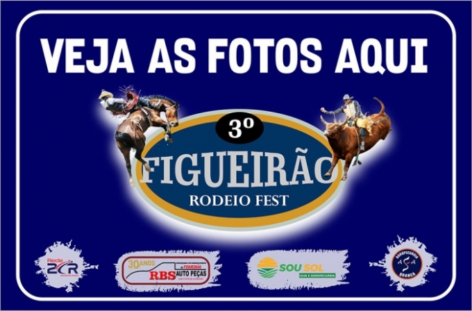 Veja as fotos das festividades do 3º Rodeio Fest de Figueirão, AQUI!!