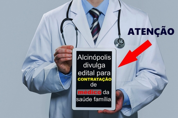 Prefeitura de Alcinópolis divulga edital para contratação de Médico da Saúde da Família.