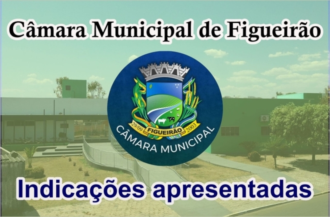 Veja as indicações apresentadas na sessão do dia 15, na Câmara Municipal de Figueirão