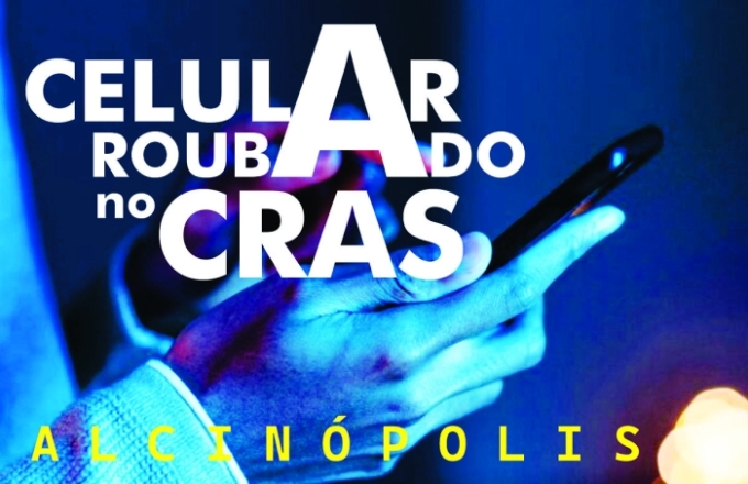 Celular do Programa Bolsa Família é furtado no CRAS de Alcinópolis; população é alertada