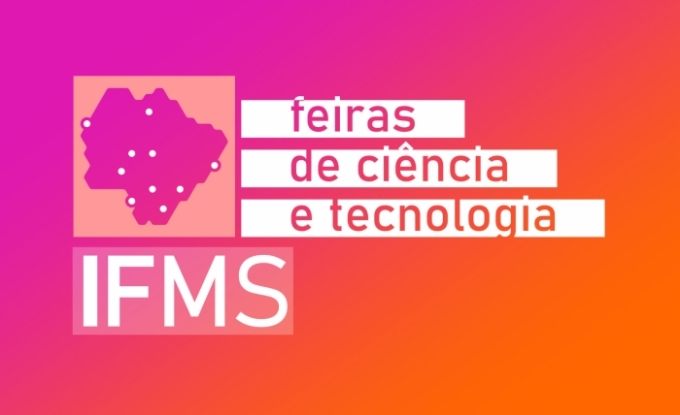 IFMS dá novo prazo para inscrição de trabalhos em Feiras de Ciência e Tecnologia