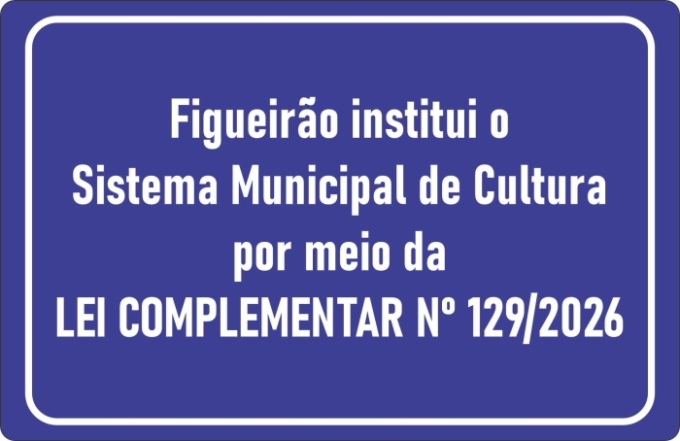 Figueirão institui Sistema Municipal de Cultura por meio da Lei Complementar nº 129/2026