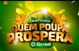 Sicredi lança campanha “Quem Poupa, Prospera” com prêmios e incentivo